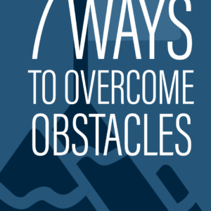 7 Ways To Overcome Obstacles
